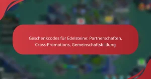 Geschenkcodes für Edelsteine: Partnerschaften, Cross-Promotions, Gemeinschaftsbildung
