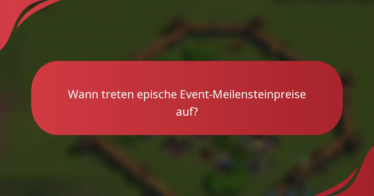 Wann treten epische Event-Meilensteinpreise auf?
