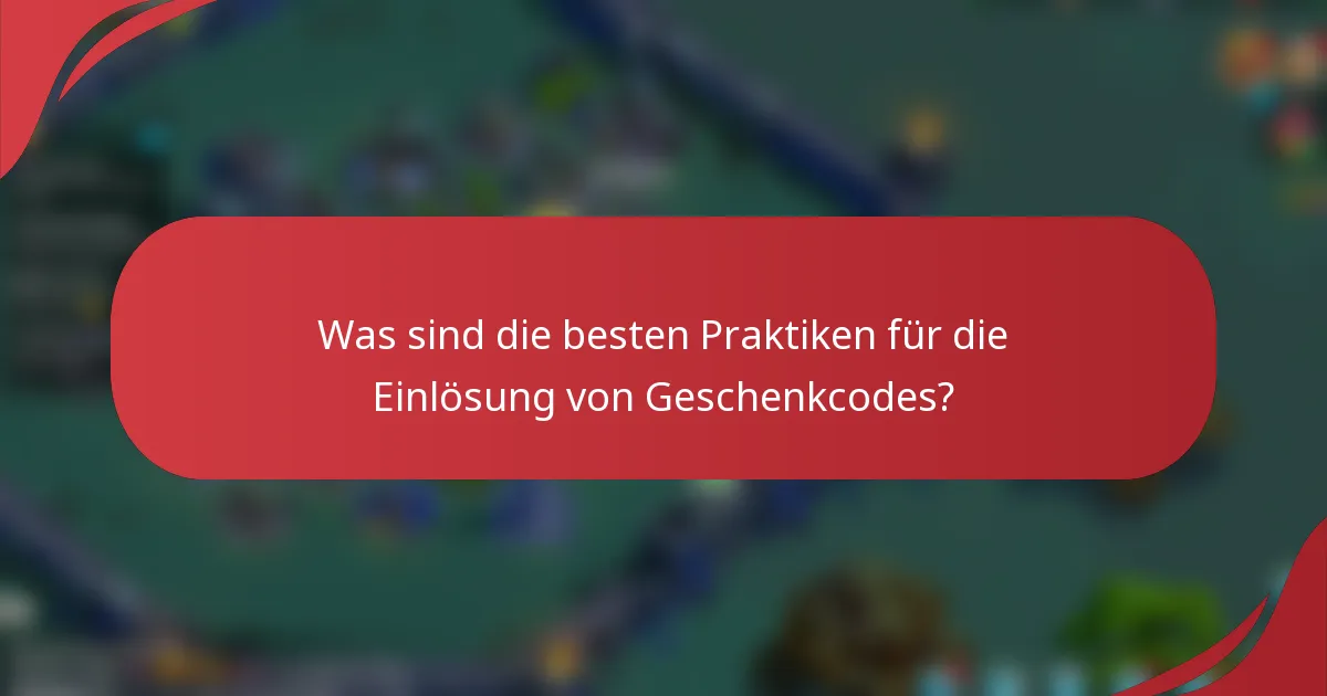 Was sind die besten Praktiken für die Einlösung von Geschenkcodes?