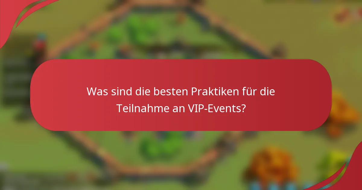 Was sind die besten Praktiken für die Teilnahme an VIP-Events?