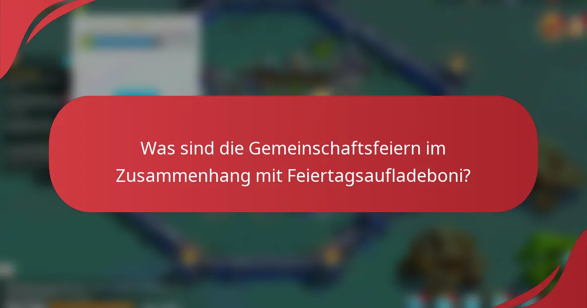 Was sind die Gemeinschaftsfeiern im Zusammenhang mit Feiertagsaufladeboni?