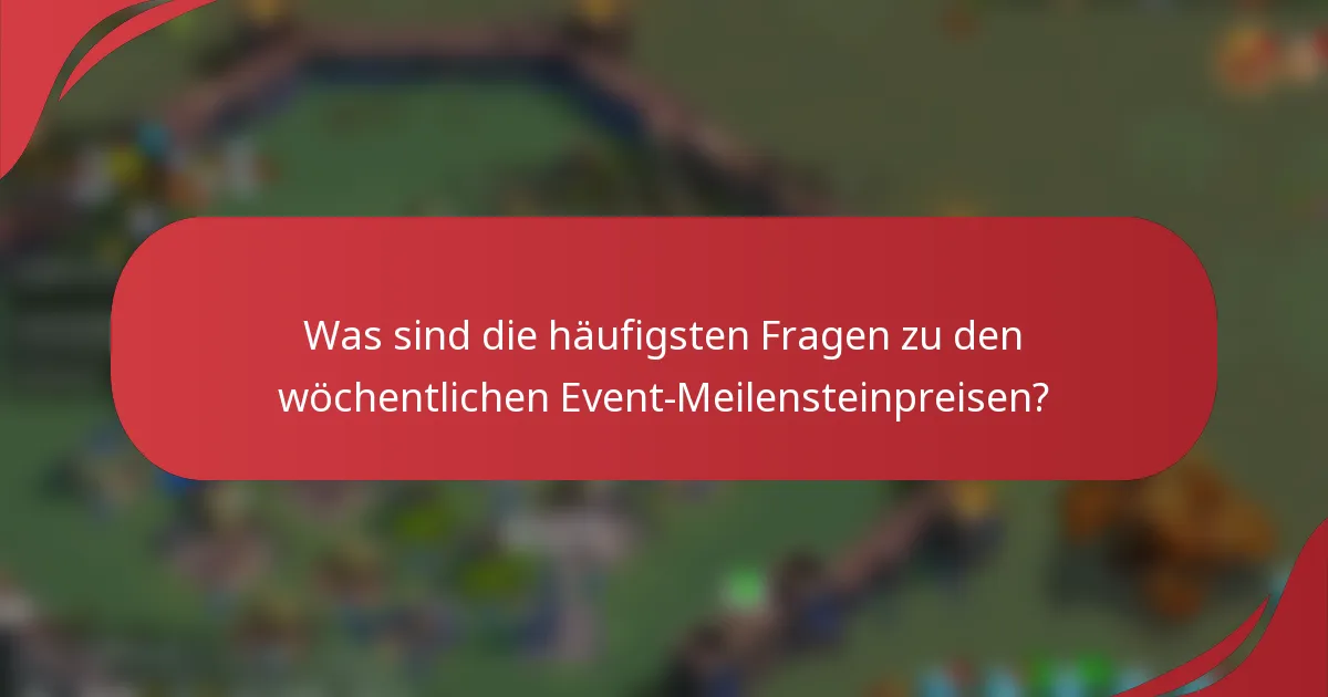 Was sind die häufigsten Fragen zu den wöchentlichen Event-Meilensteinpreisen?