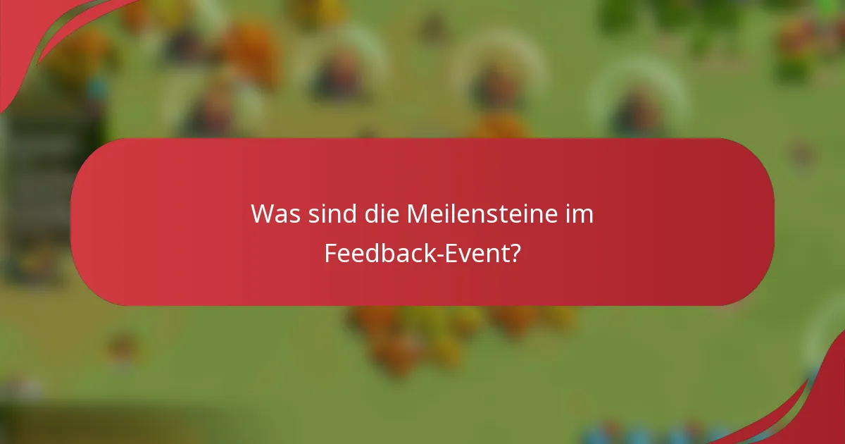 Was sind die Meilensteine im Feedback-Event?