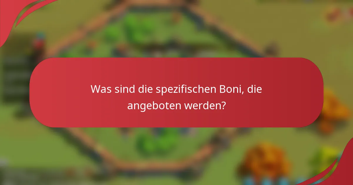 Was sind die spezifischen Boni, die angeboten werden?