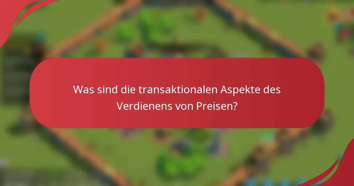 Was sind die transaktionalen Aspekte des Verdienens von Preisen?