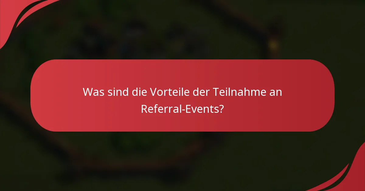 Was sind die Vorteile der Teilnahme an Referral-Events?