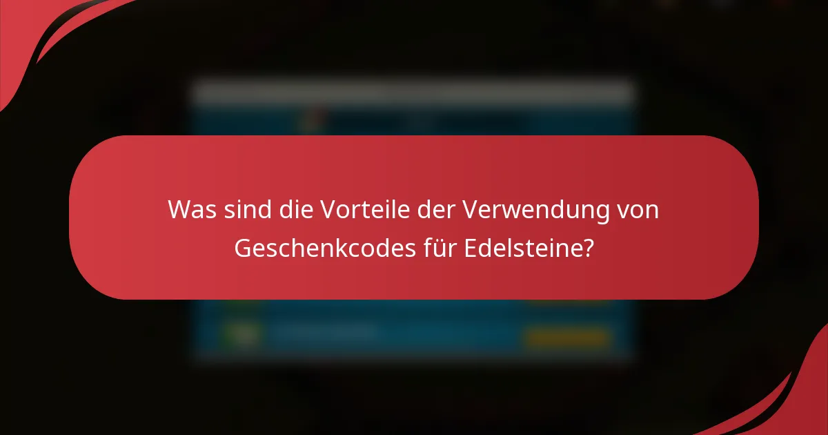Was sind die Vorteile der Verwendung von Geschenkcodes für Edelsteine?