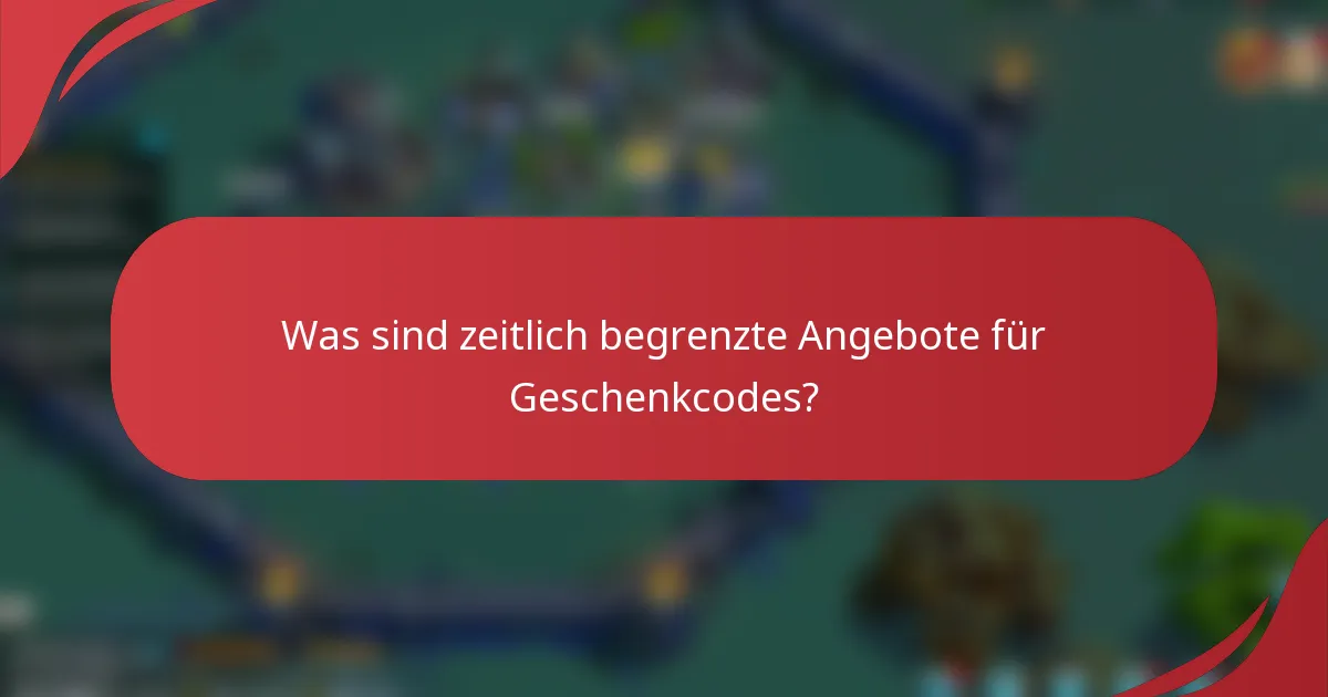 Was sind zeitlich begrenzte Angebote für Geschenkcodes?
