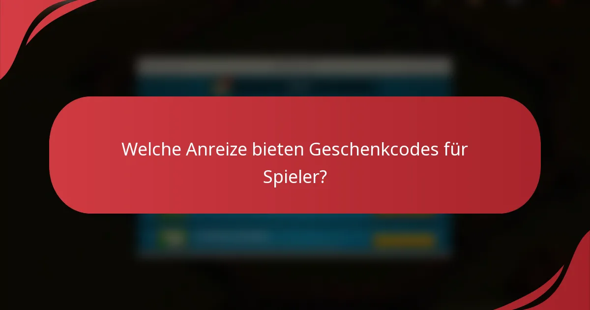 Welche Anreize bieten Geschenkcodes für Spieler?