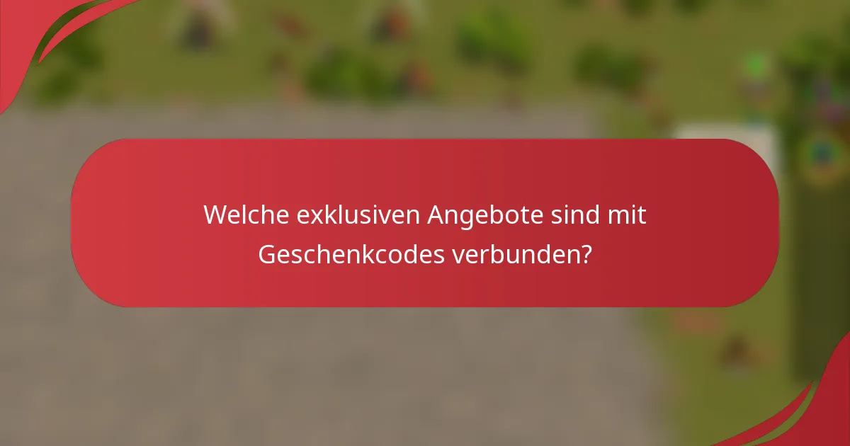 Welche exklusiven Angebote sind mit Geschenkcodes verbunden?