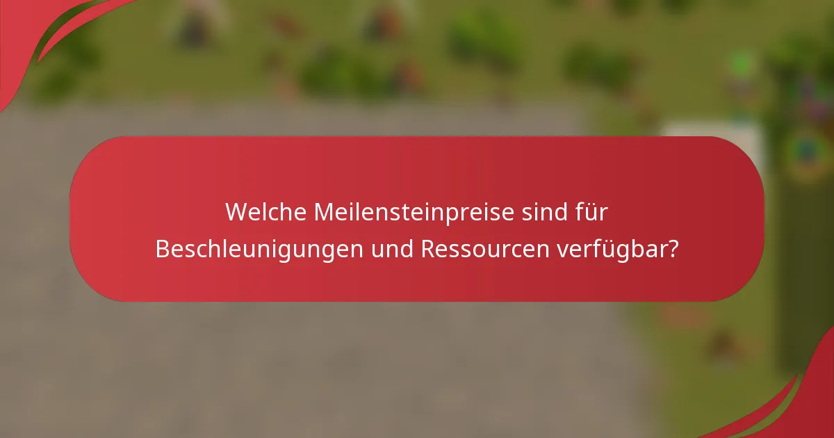 Welche Meilensteinpreise sind für Beschleunigungen und Ressourcen verfügbar?