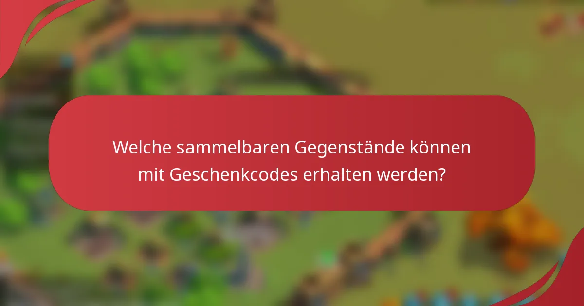 Welche sammelbaren Gegenstände können mit Geschenkcodes erhalten werden?