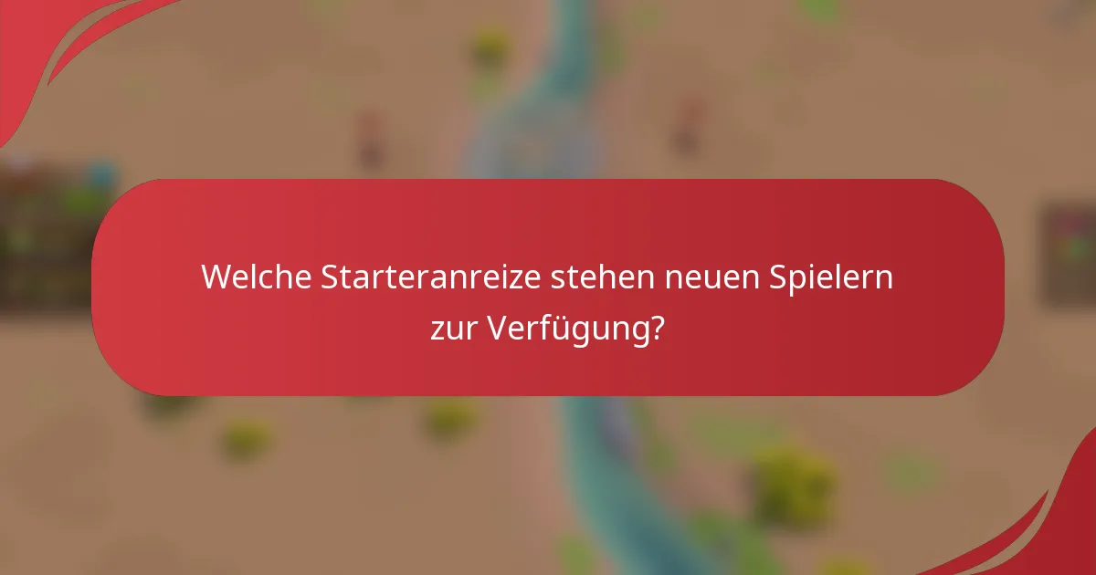 Welche Starteranreize stehen neuen Spielern zur Verfügung?