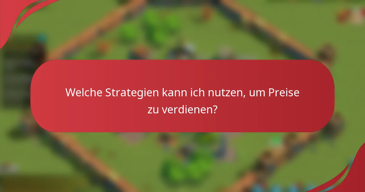 Welche Strategien kann ich nutzen, um Preise zu verdienen?