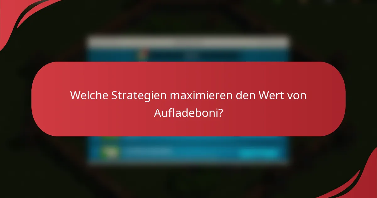Welche Strategien maximieren den Wert von Aufladeboni?