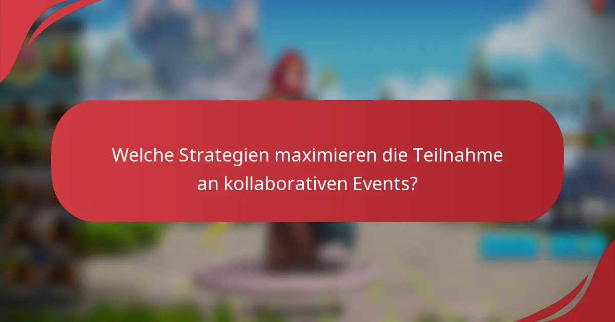Welche Strategien maximieren die Teilnahme an kollaborativen Events?