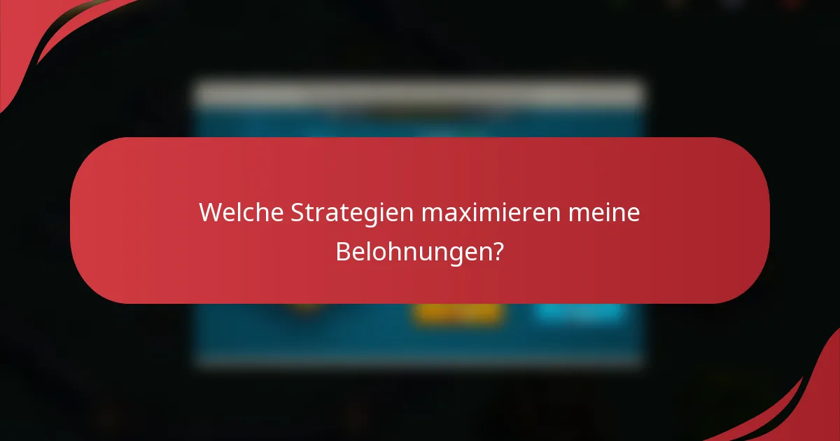 Welche Strategien maximieren meine Belohnungen?
