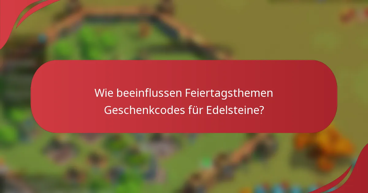 Wie beeinflussen Feiertagsthemen Geschenkcodes für Edelsteine?