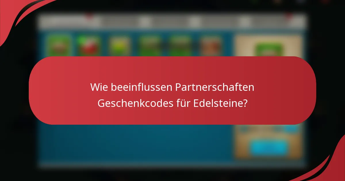 Wie beeinflussen Partnerschaften Geschenkcodes für Edelsteine?