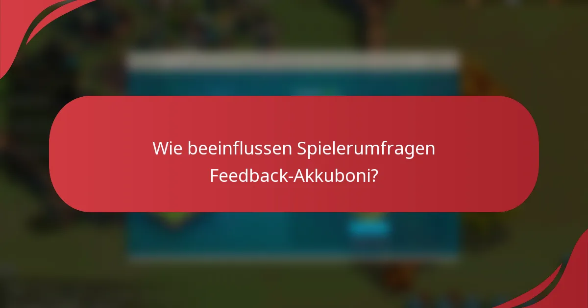 Wie beeinflussen Spielerumfragen Feedback-Akkuboni?