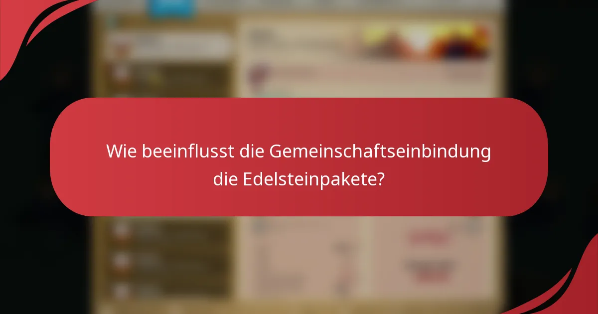 Wie beeinflusst die Gemeinschaftseinbindung die Edelsteinpakete?