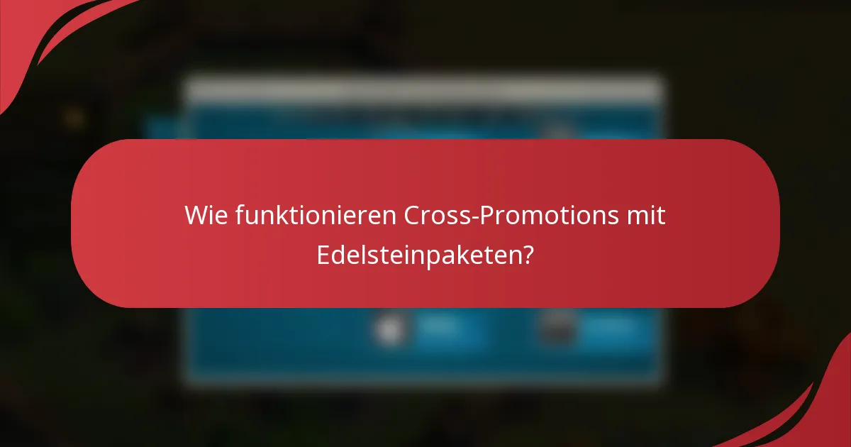 Wie funktionieren Cross-Promotions mit Edelsteinpaketen?