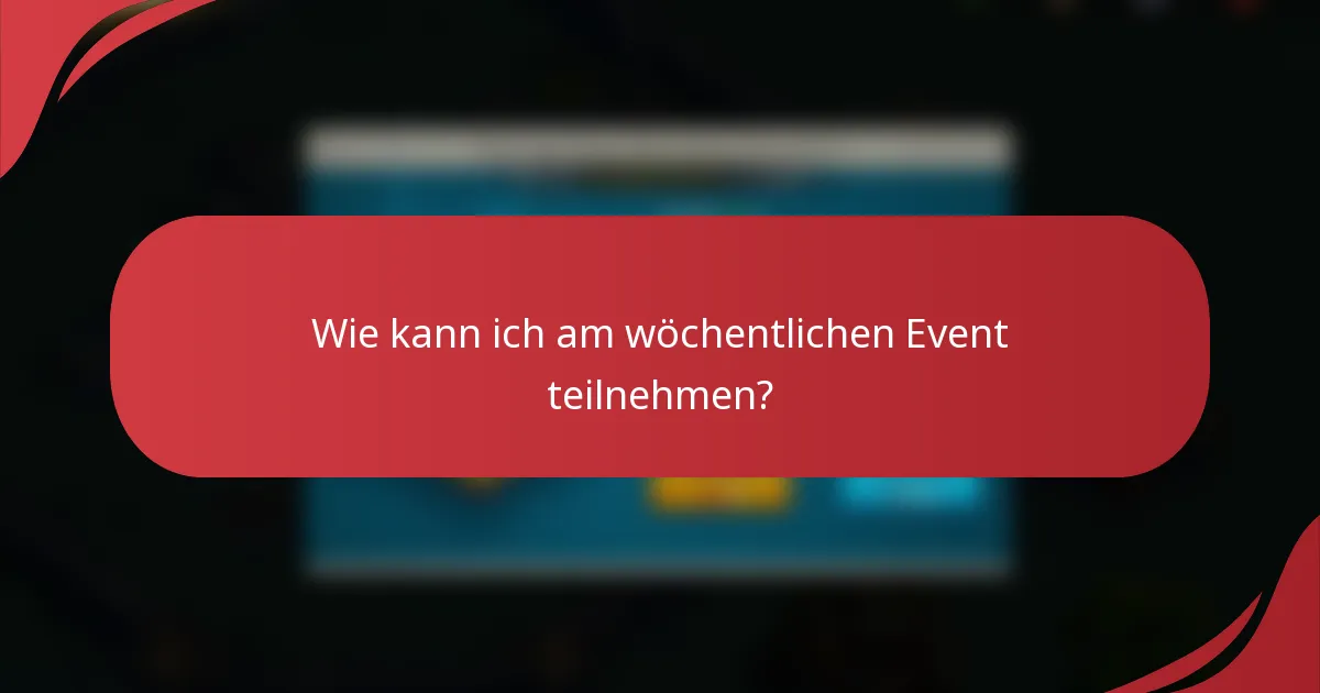 Wie kann ich am wöchentlichen Event teilnehmen?