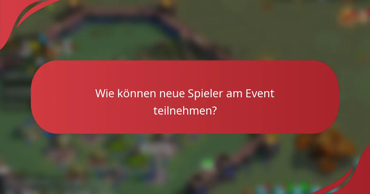 Wie können neue Spieler am Event teilnehmen?