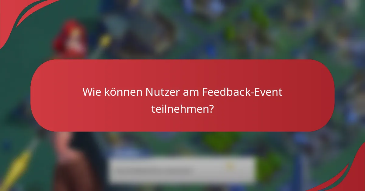 Wie können Nutzer am Feedback-Event teilnehmen?