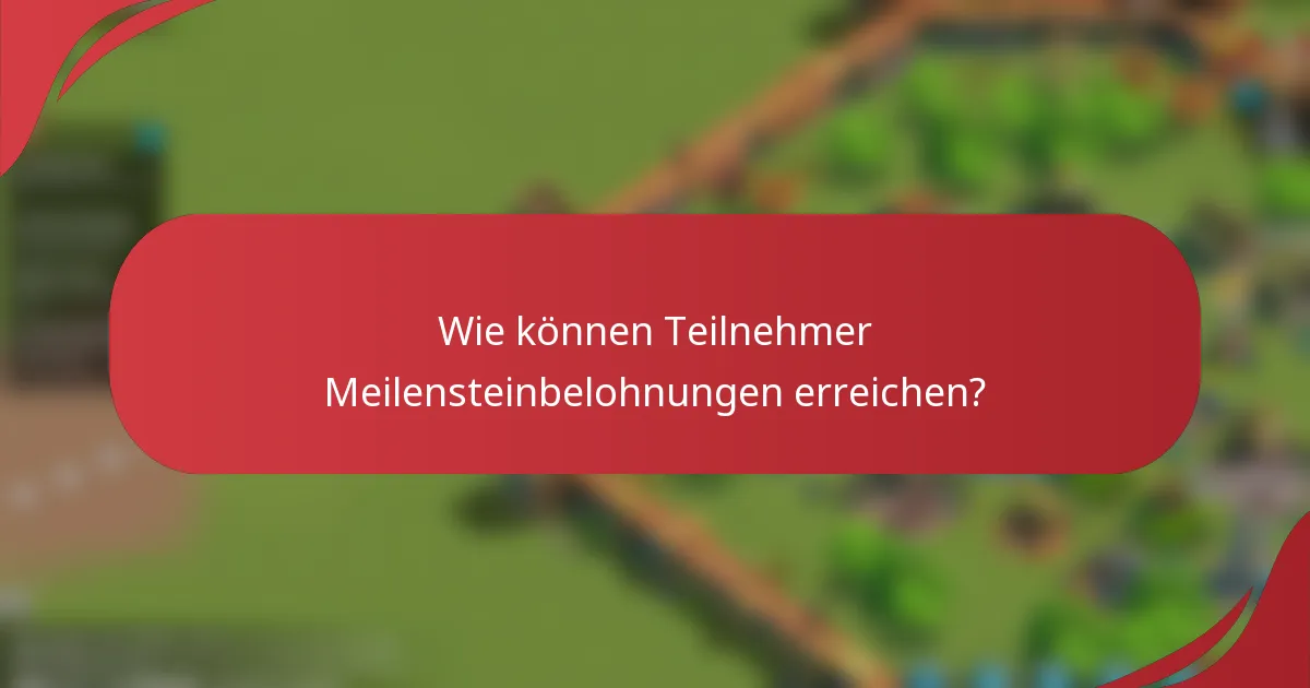 Wie können Teilnehmer Meilensteinbelohnungen erreichen?