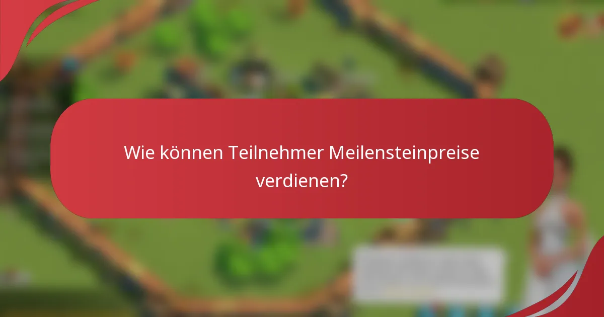 Wie können Teilnehmer Meilensteinpreise verdienen?