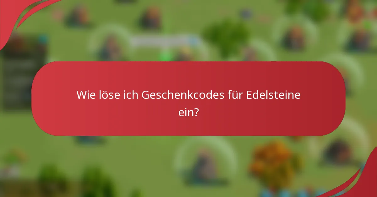 Wie löse ich Geschenkcodes für Edelsteine ein?