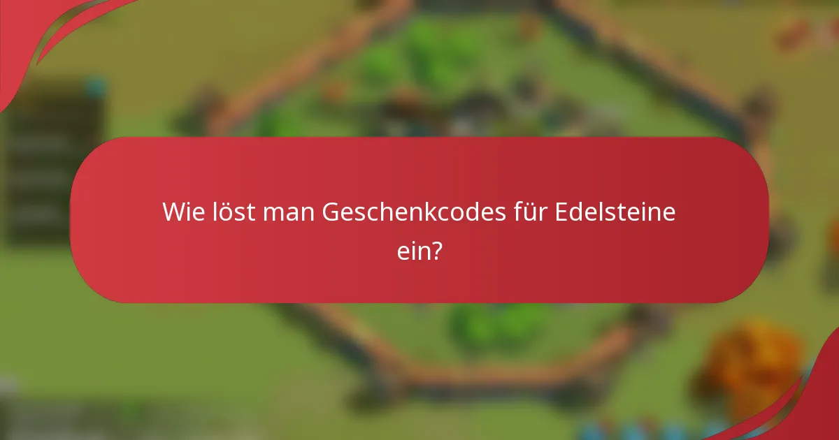 Wie löst man Geschenkcodes für Edelsteine ein?