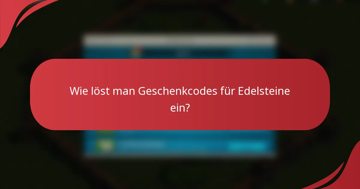 Wie löst man Geschenkcodes für Edelsteine ein?