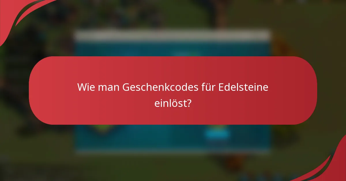 Wie man Geschenkcodes für Edelsteine einlöst?