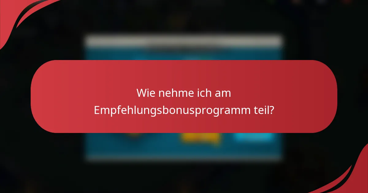 Wie nehme ich am Empfehlungsbonusprogramm teil?