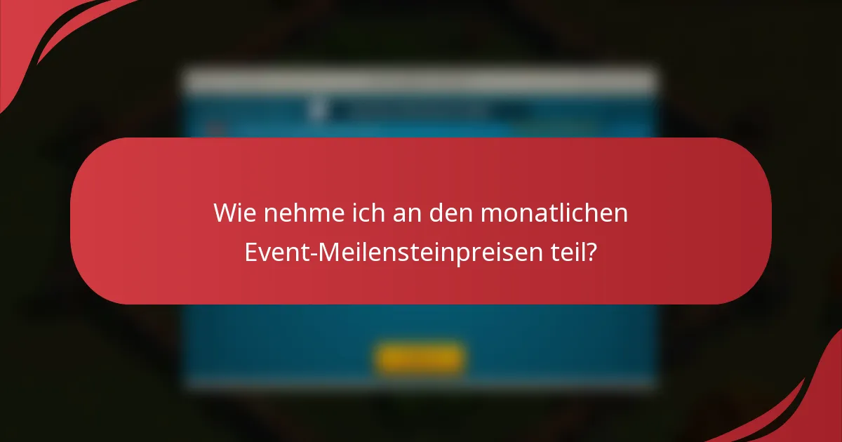 Wie nehme ich an den monatlichen Event-Meilensteinpreisen teil?