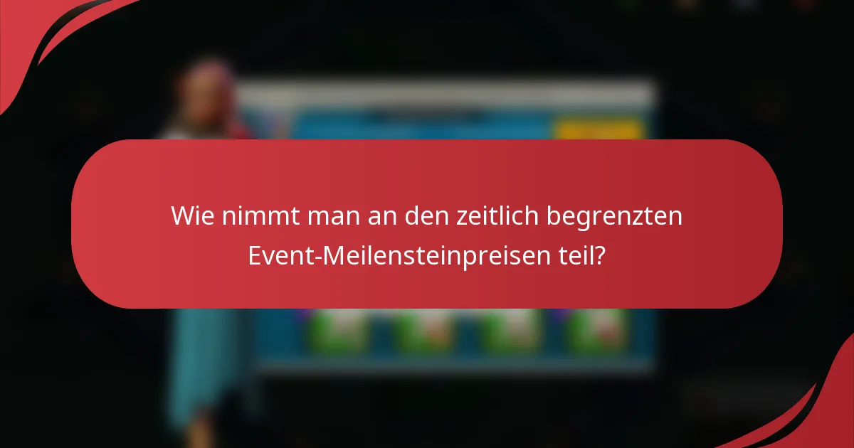 Wie nimmt man an den zeitlich begrenzten Event-Meilensteinpreisen teil?