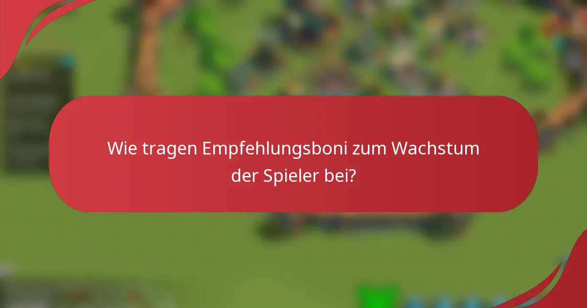 Wie tragen Empfehlungsboni zum Wachstum der Spieler bei?