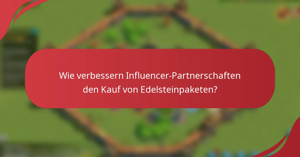 Wie verbessern Influencer-Partnerschaften den Kauf von Edelsteinpaketen?