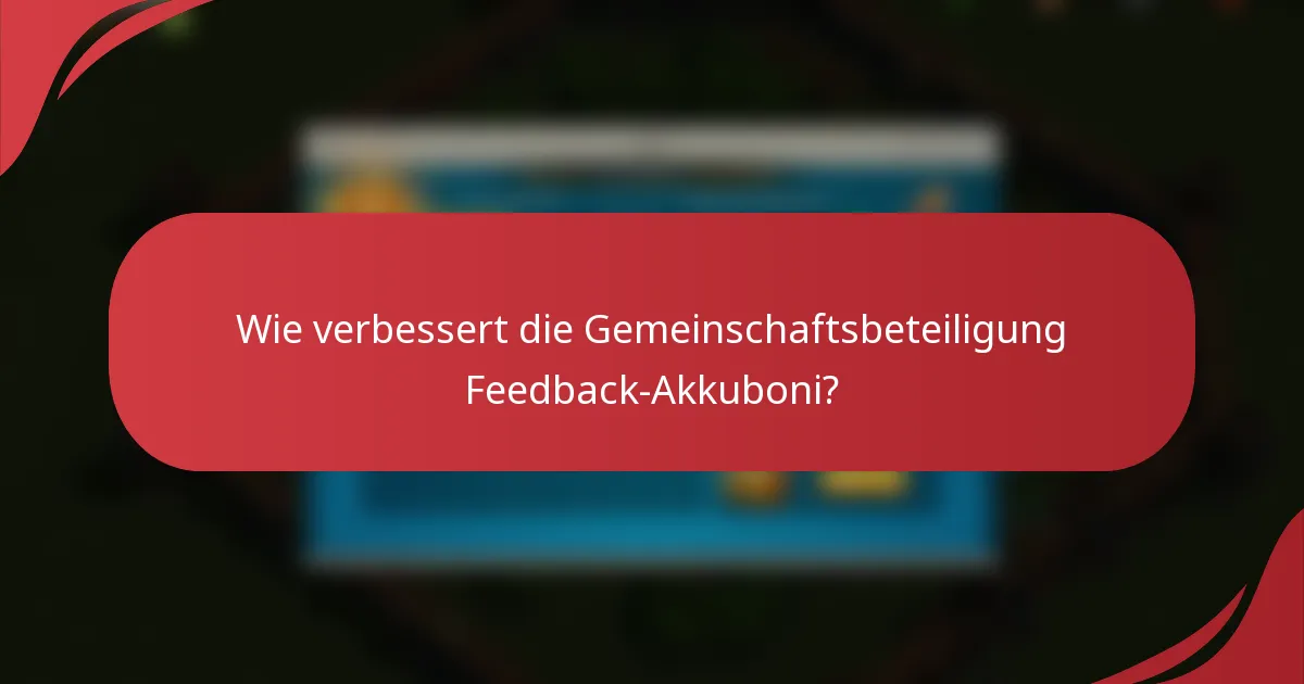 Wie verbessert die Gemeinschaftsbeteiligung Feedback-Akkuboni?