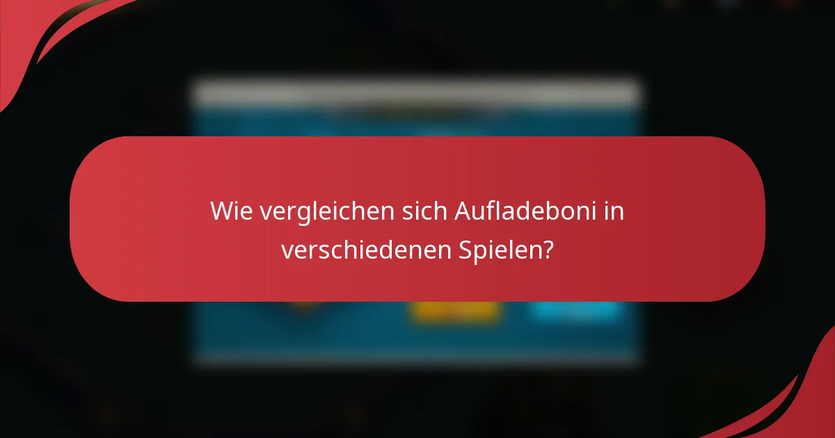 Wie vergleichen sich Aufladeboni in verschiedenen Spielen?