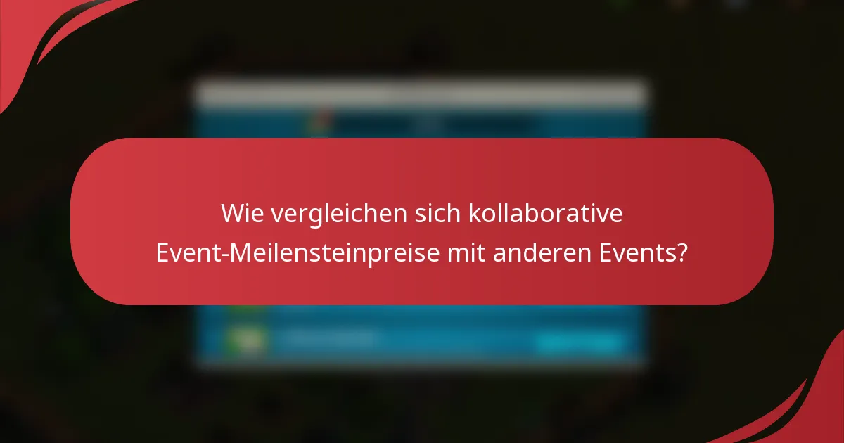 Wie vergleichen sich kollaborative Event-Meilensteinpreise mit anderen Events?