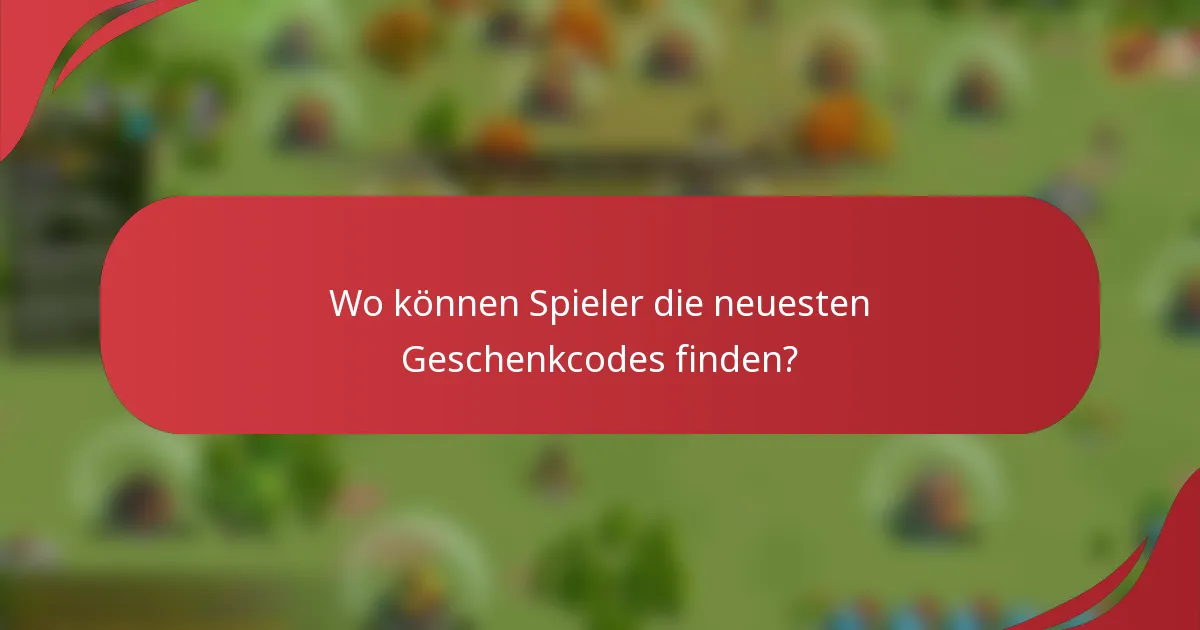 Wo können Spieler die neuesten Geschenkcodes finden?